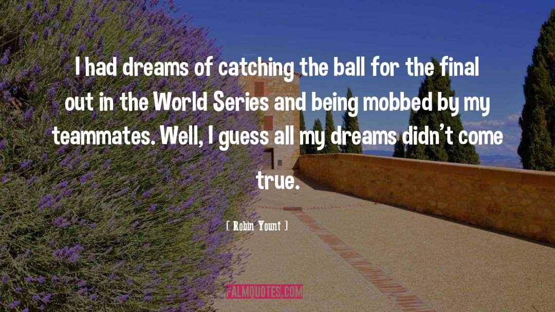 Robin Yount Quotes: I had dreams of catching