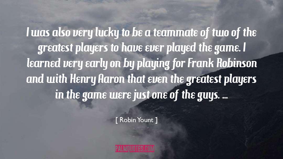 Robin Yount Quotes: I was also very lucky