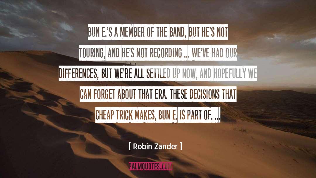 Robin Zander Quotes: Bun E.'s a member of