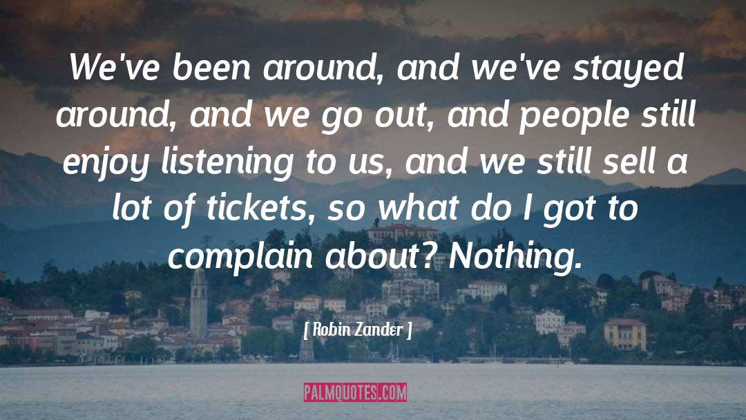 Robin Zander Quotes: We've been around, and we've