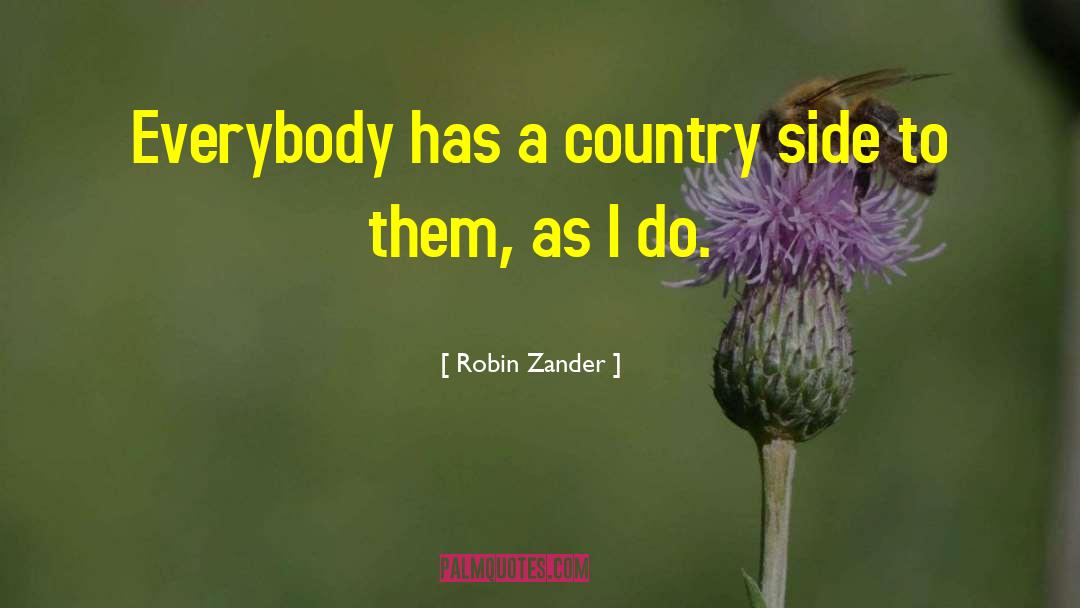 Robin Zander Quotes: Everybody has a country side