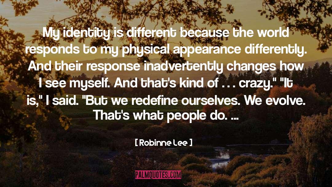 Robinne Lee Quotes: My identity is different because