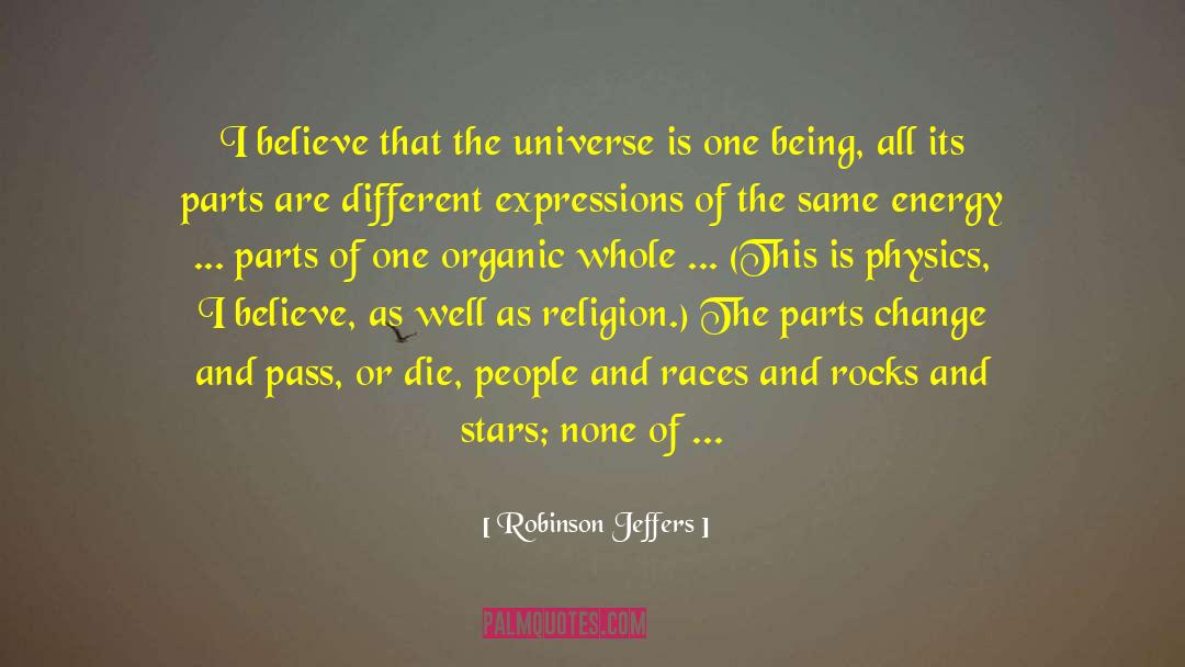 Robinson Jeffers Quotes: I believe that the universe