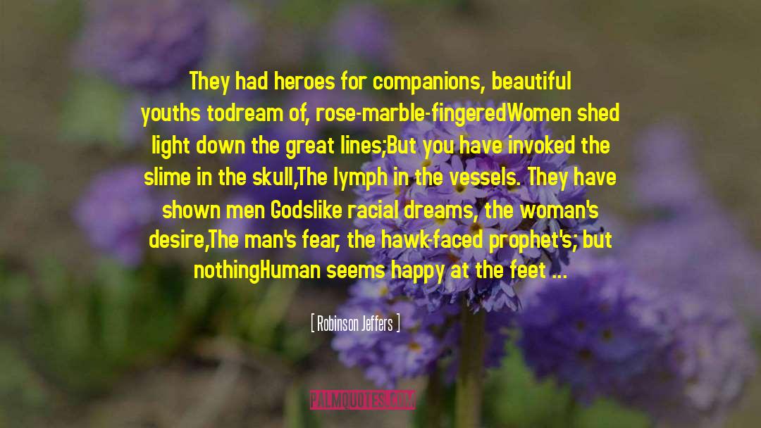 Robinson Jeffers Quotes: They had heroes for companions,