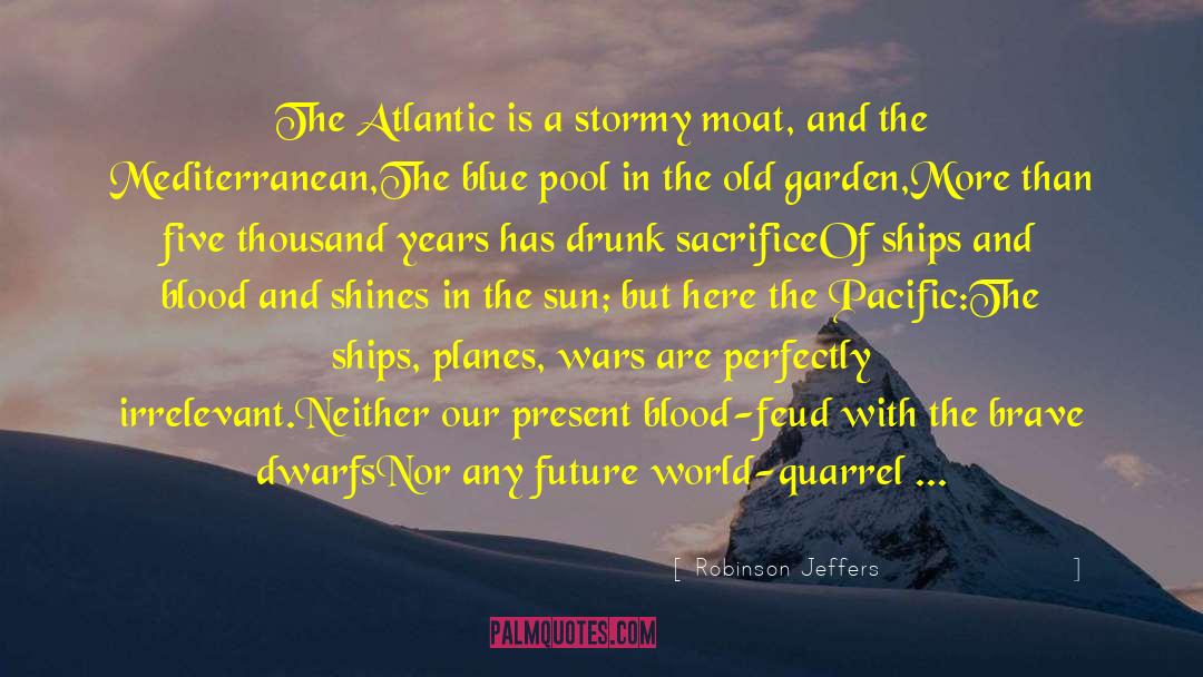Robinson Jeffers Quotes: The Atlantic is a stormy