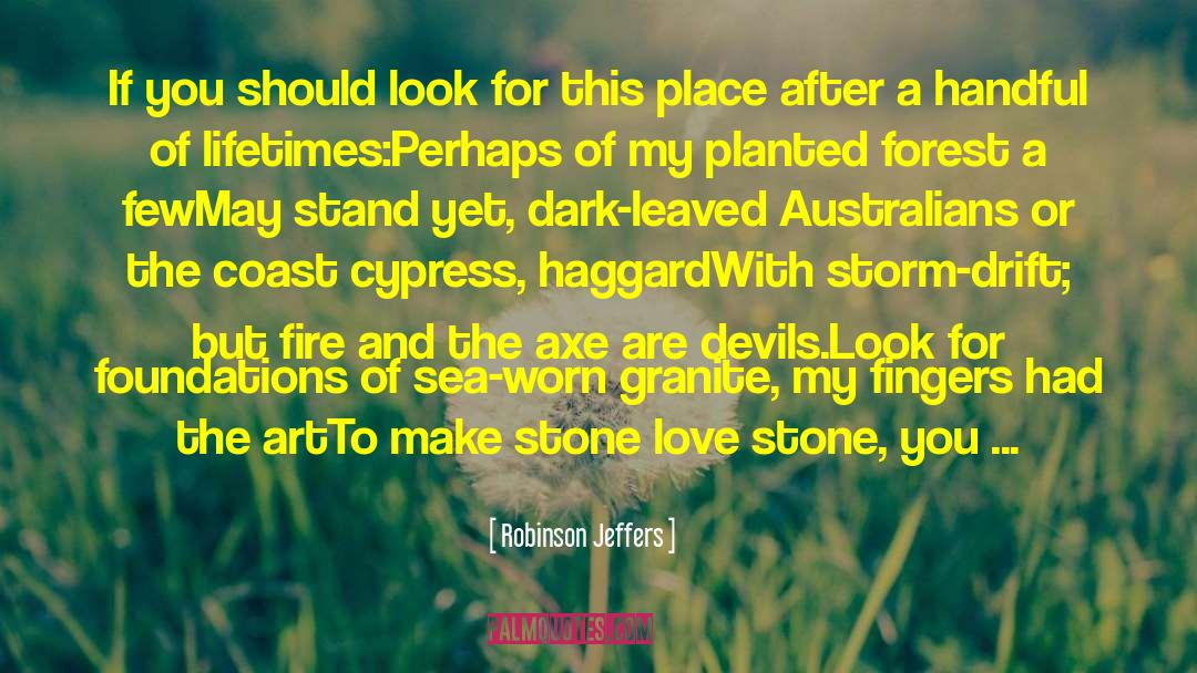 Robinson Jeffers Quotes: If you should look for