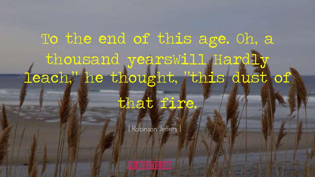 Robinson Jeffers Quotes: To the end of this