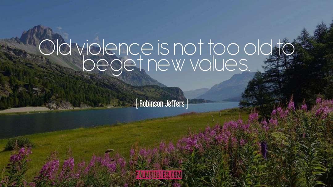 Robinson Jeffers Quotes: Old violence is not too