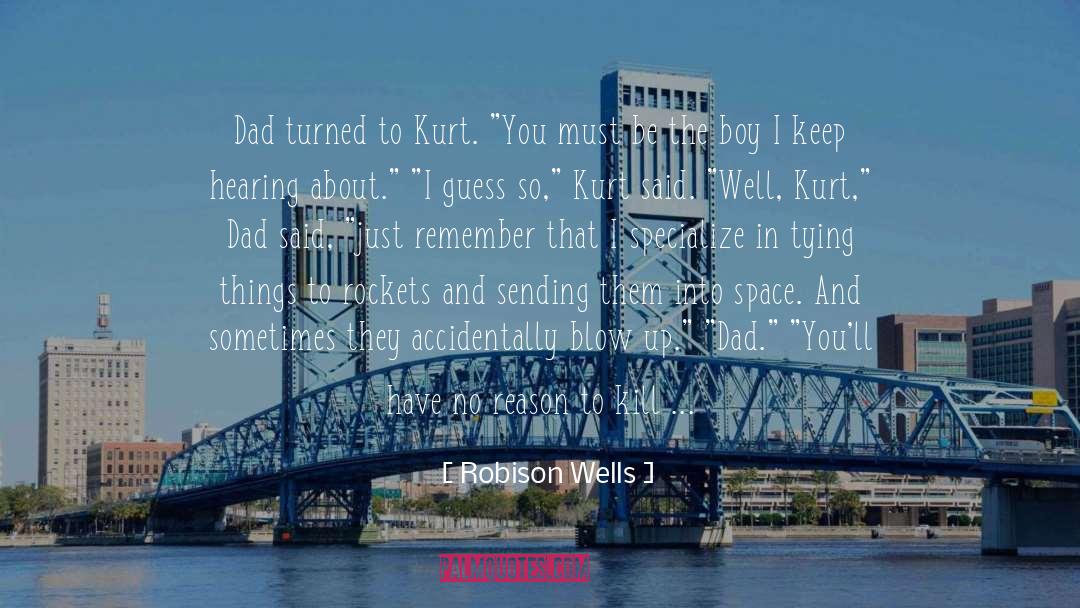 Robison Wells Quotes: Dad turned to Kurt. 