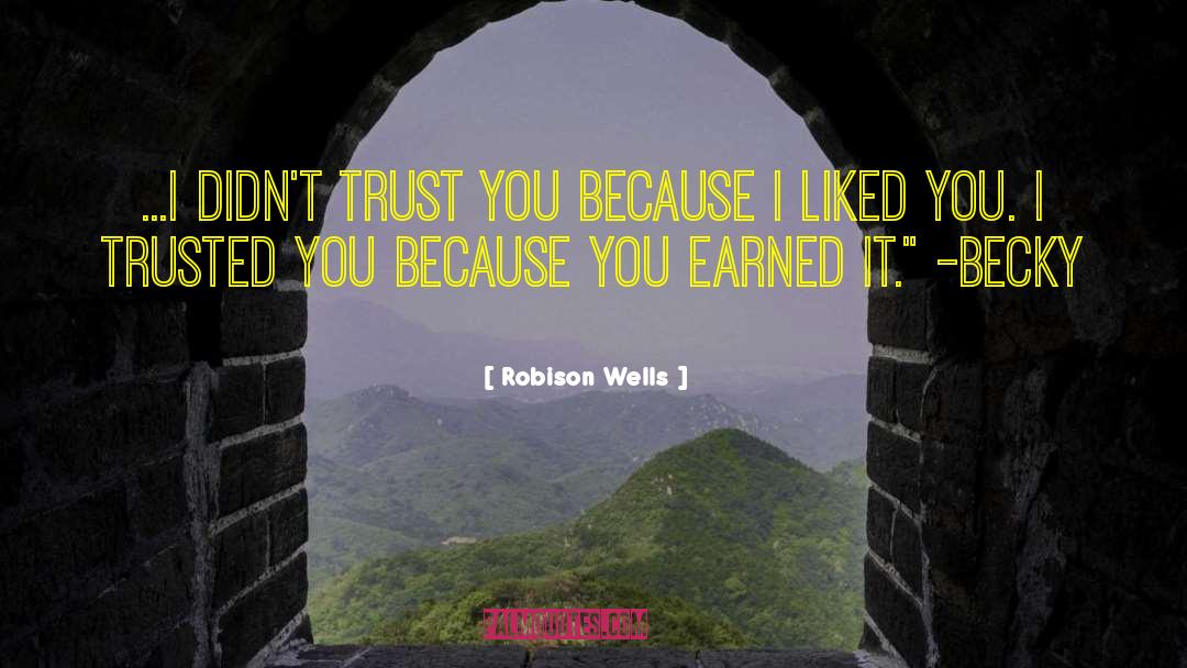 Robison Wells Quotes: ...I didn't trust you because