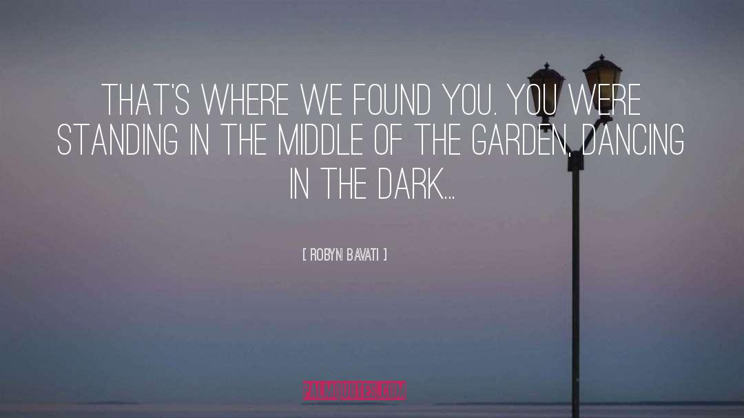 Robyn Bavati Quotes: That's where we found you.