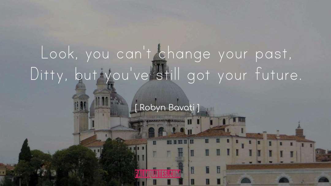 Robyn Bavati Quotes: Look, you can't change your