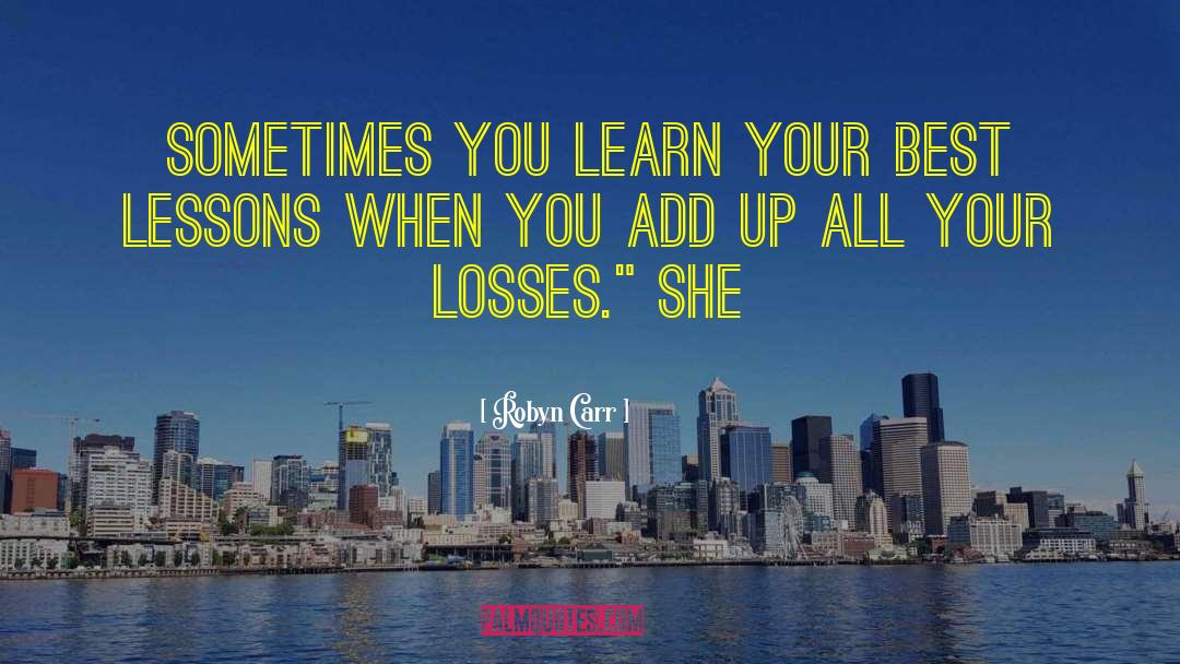 Robyn Carr Quotes: Sometimes you learn your best
