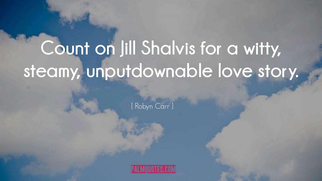 Robyn Carr Quotes: Count on Jill Shalvis for