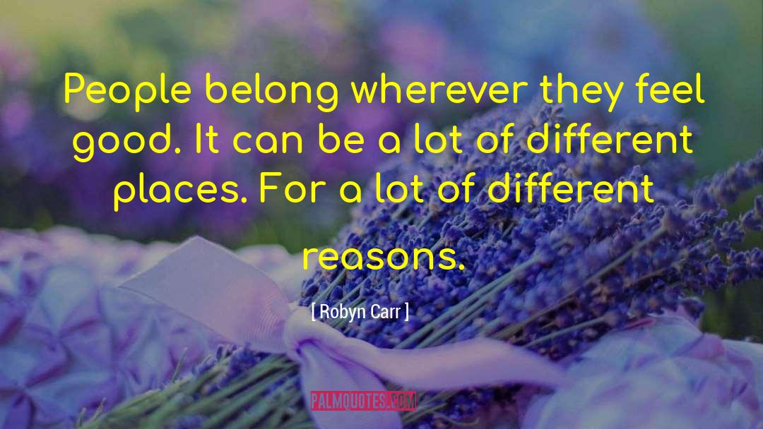 Robyn Carr Quotes: People belong wherever they feel