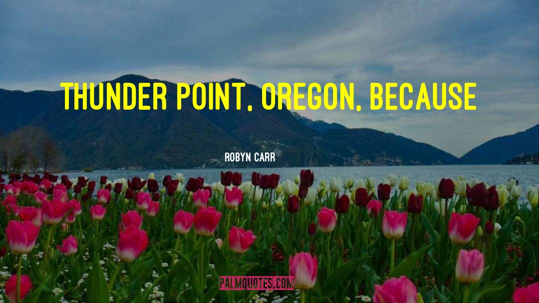 Robyn Carr Quotes: Thunder Point, Oregon, because