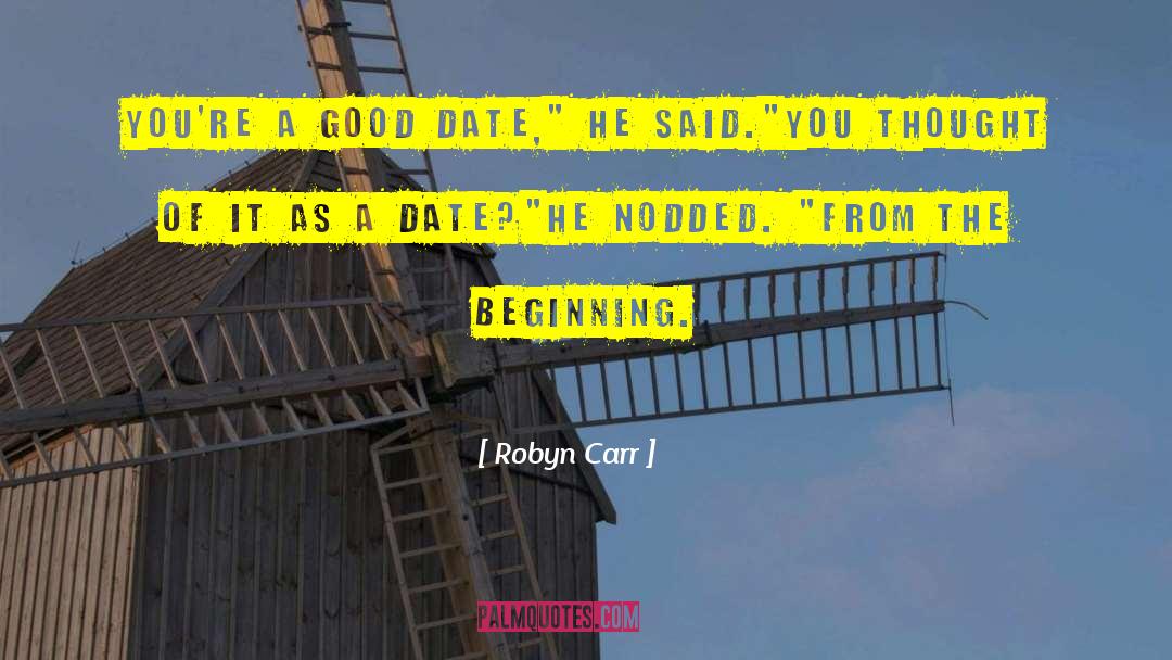 Robyn Carr Quotes: You're a good date,