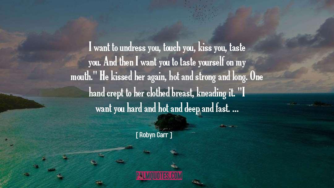 Robyn Carr Quotes: I want to undress you,