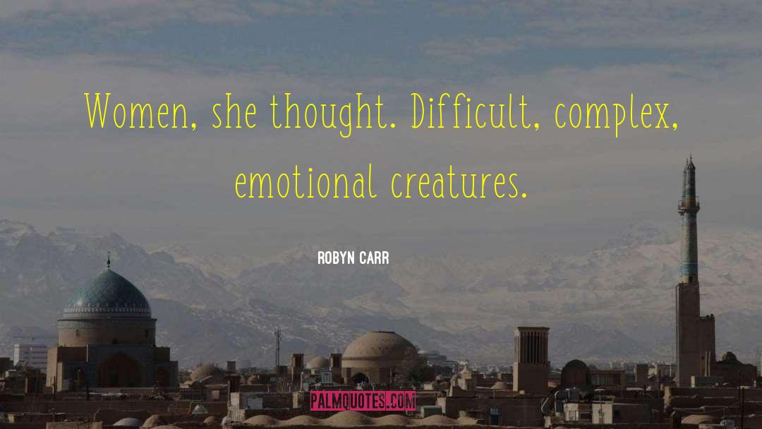 Robyn Carr Quotes: Women, she thought. Difficult, complex,