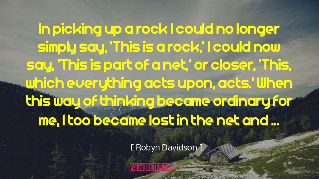 Robyn Davidson Quotes: In picking up a rock