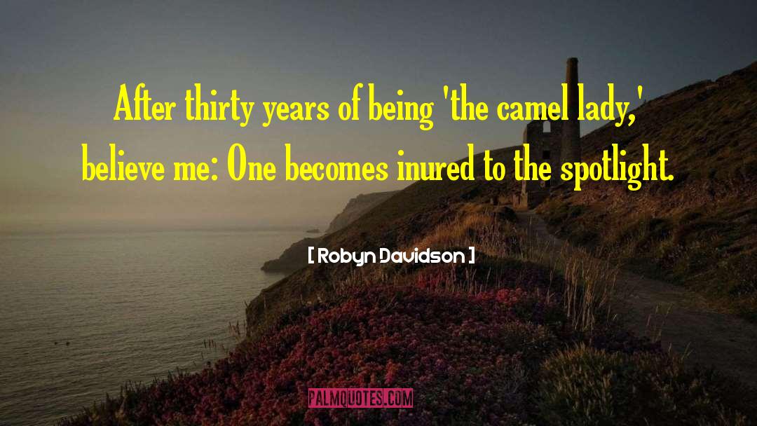 Robyn Davidson Quotes: After thirty years of being