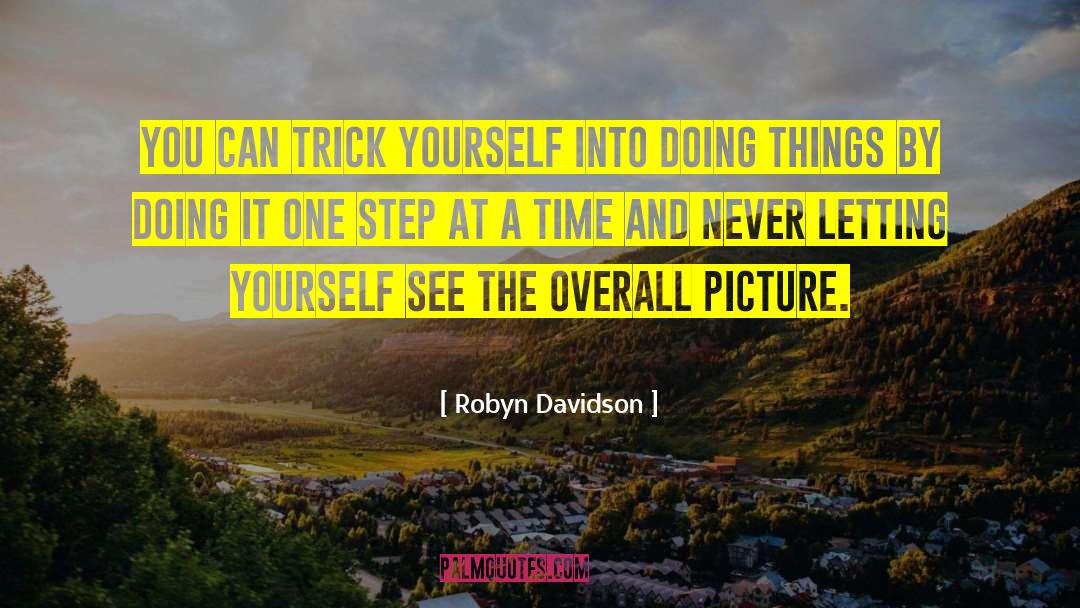 Robyn Davidson Quotes: You can trick yourself into