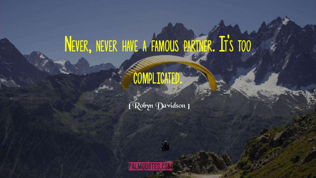 Robyn Davidson Quotes: Never, never have a famous