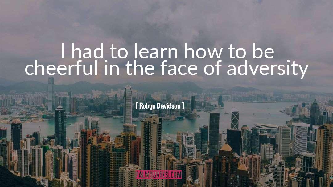 Robyn Davidson Quotes: I had to learn how