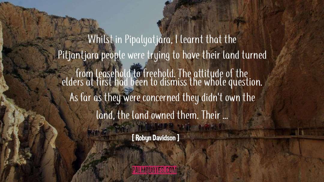 Robyn Davidson Quotes: Whilst in Pipalyatjara, I learnt