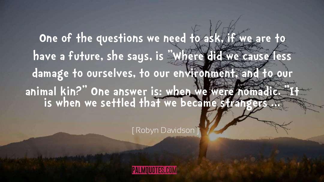 Robyn Davidson Quotes: One of the questions we