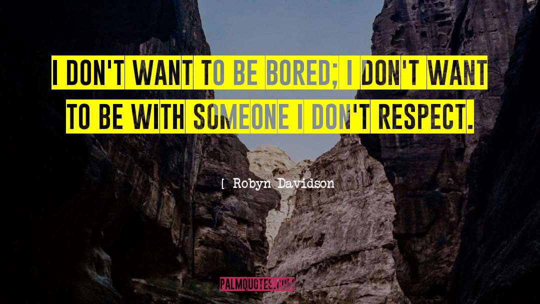 Robyn Davidson Quotes: I don't want to be