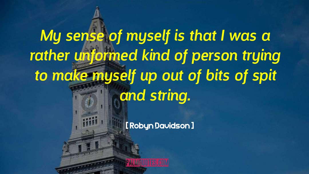 Robyn Davidson Quotes: My sense of myself is