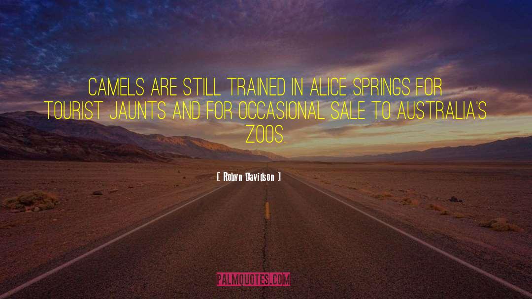 Robyn Davidson Quotes: Camels are still trained in
