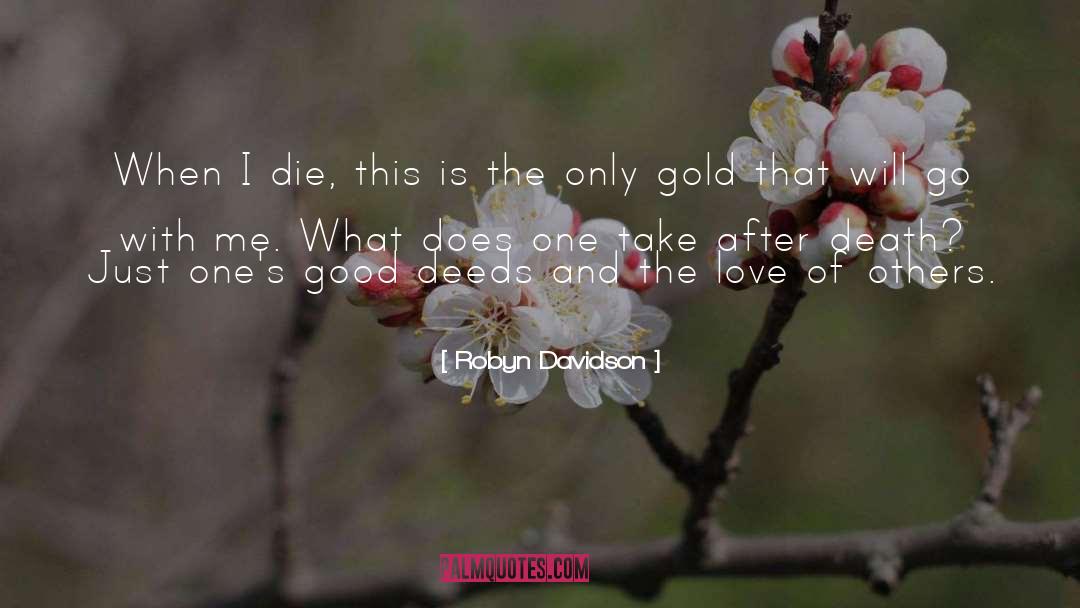 Robyn Davidson Quotes: When I die, this is