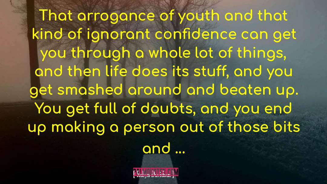 Robyn Davidson Quotes: That arrogance of youth and