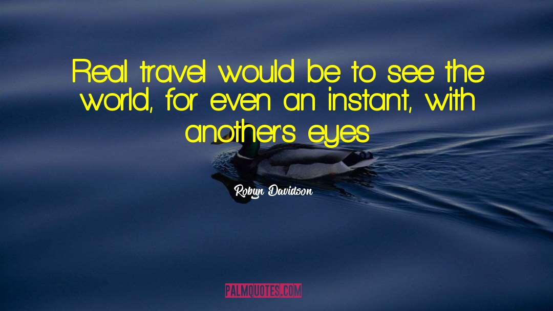 Robyn Davidson Quotes: Real travel would be to