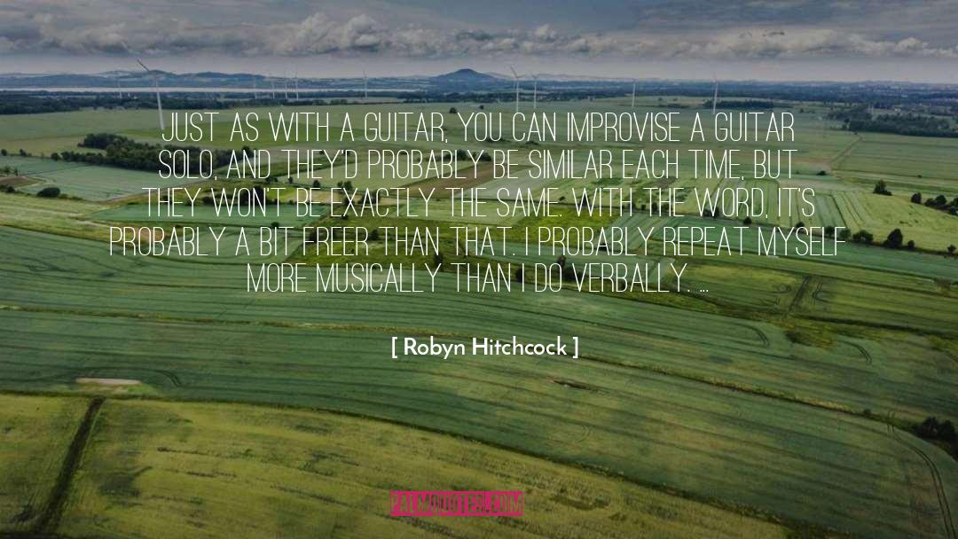 Robyn Hitchcock Quotes: Just as with a guitar,