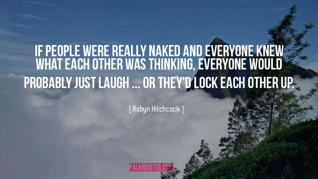Robyn Hitchcock Quotes: If people were really naked