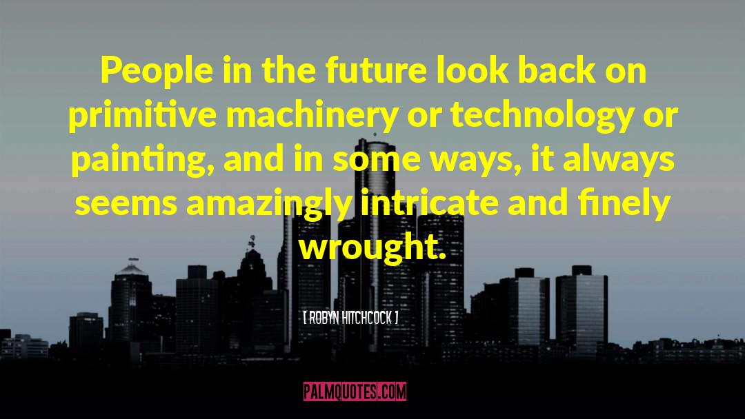 Robyn Hitchcock Quotes: People in the future look