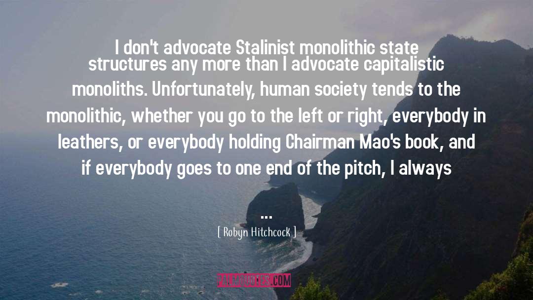 Robyn Hitchcock Quotes: I don't advocate Stalinist monolithic