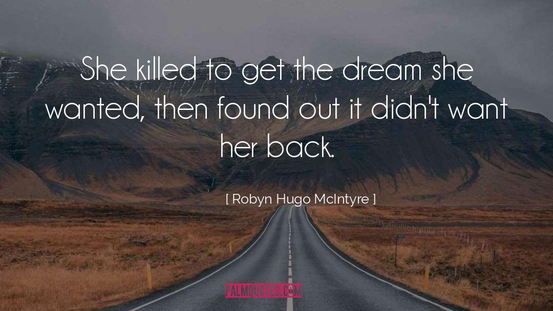 Robyn Hugo McIntyre Quotes: She killed to get the