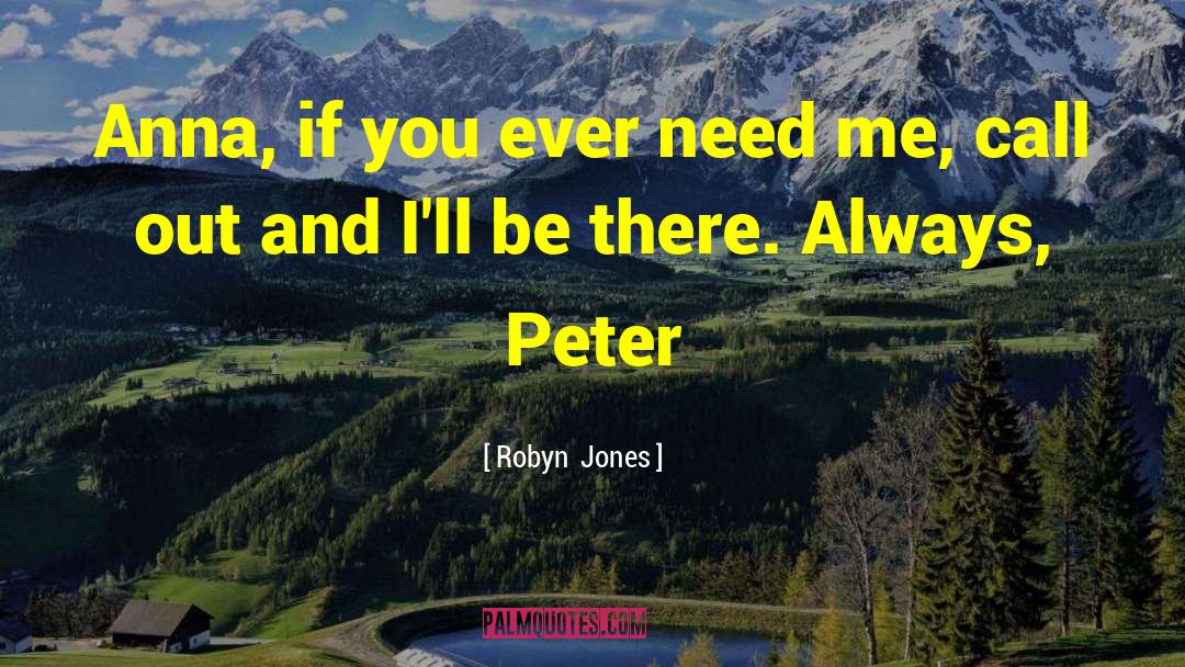 Robyn Jones Quotes: Anna, if you ever need
