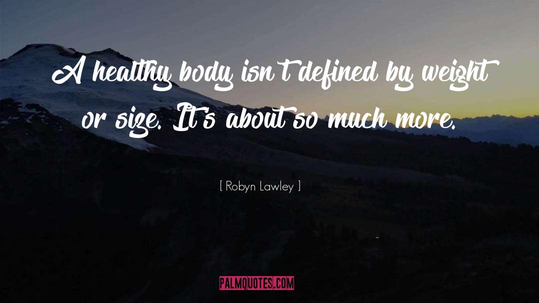 Robyn Lawley Quotes: A healthy body isn't defined