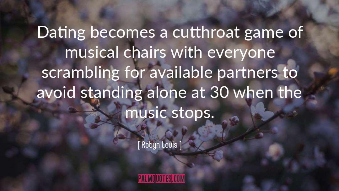 Robyn Louis Quotes: Dating becomes a cutthroat game