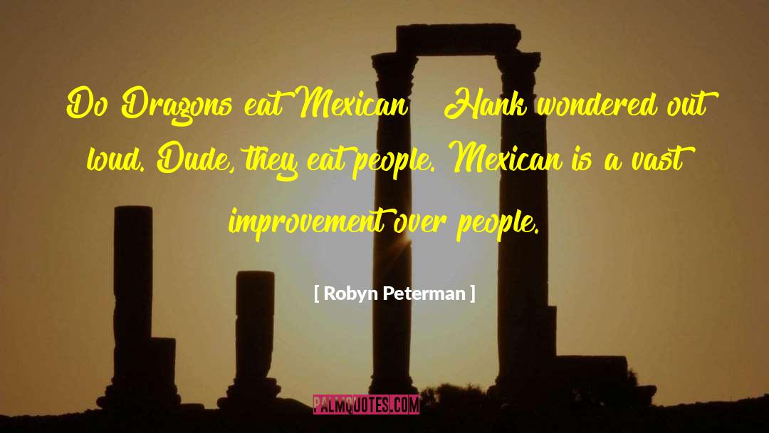 Robyn Peterman Quotes: Do Dragons eat Mexican?