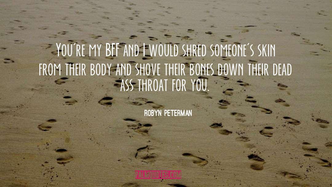 Robyn Peterman Quotes: You're my BFF and I