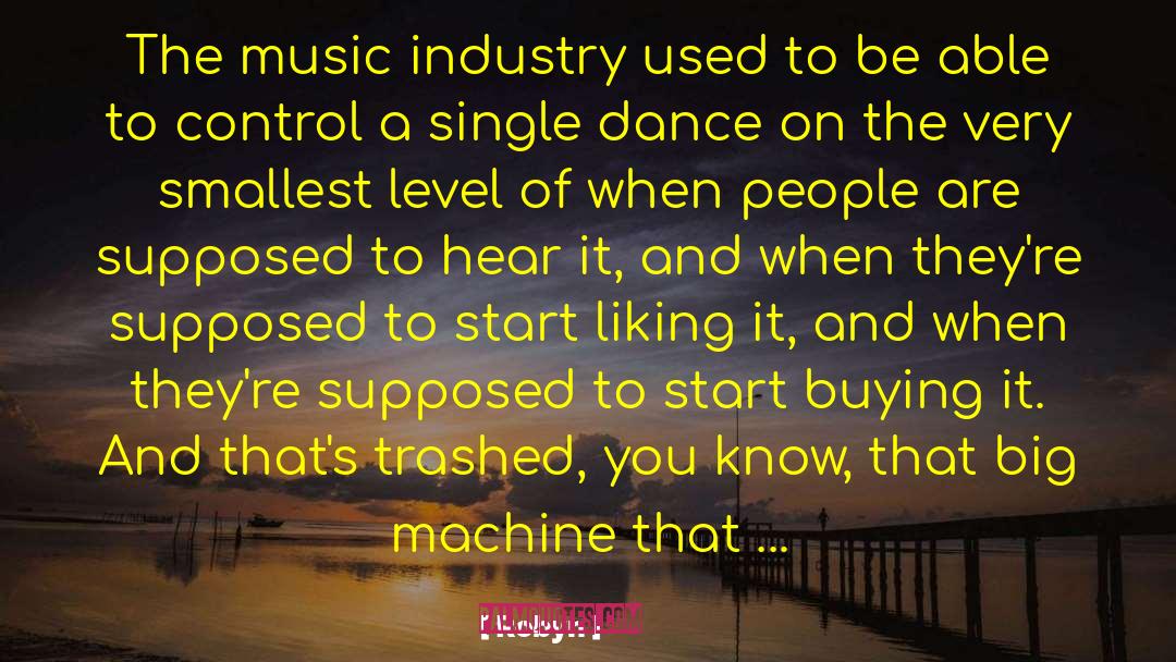 Robyn Quotes: The music industry used to