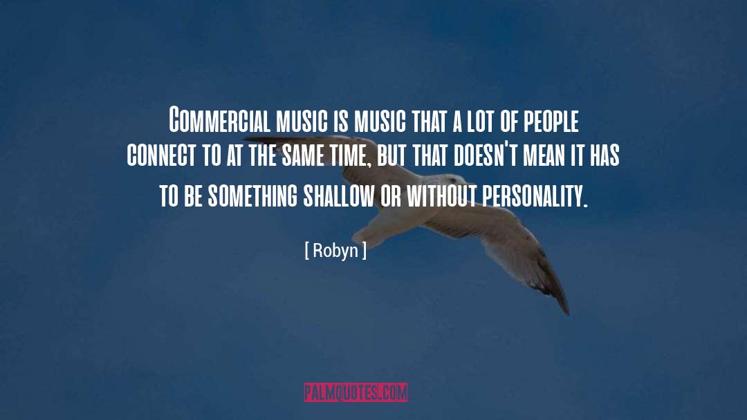 Robyn Quotes: Commercial music is music that