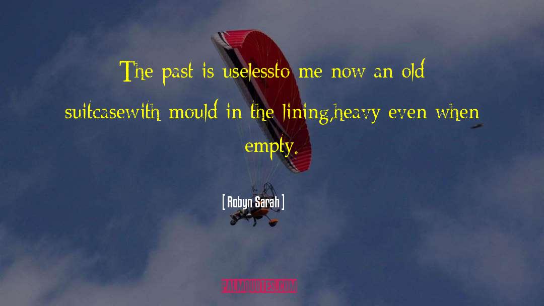 Robyn Sarah Quotes: The past is useless<br />to