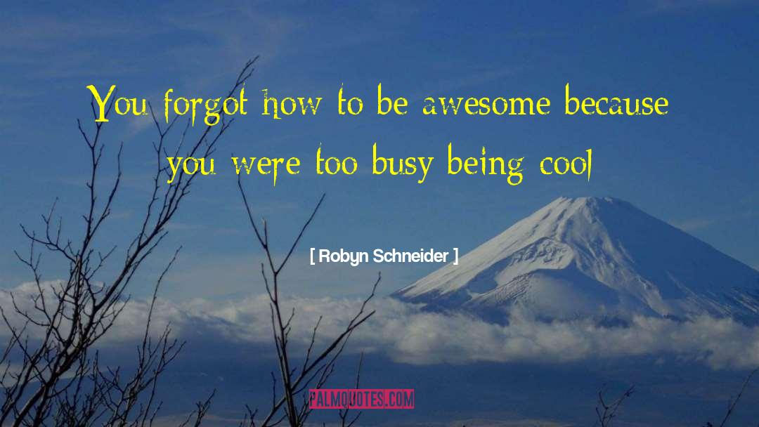 Robyn Schneider Quotes: You forgot how to be